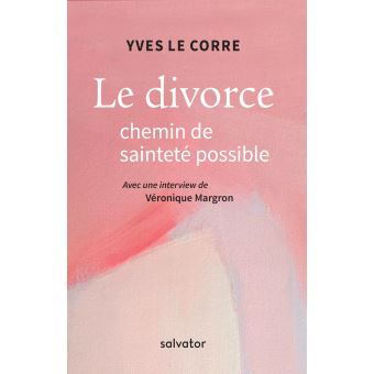 Yves Le Corre - Le divorce chemin de sainteté possible