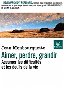 Jean Monbourquette “Aimer, perdre, grandir: assumer les difficultés et les deuils”