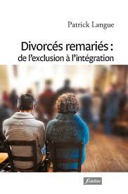 Patrick Langue - "Divorcés remariés: de l'exclusion à l'intégration"